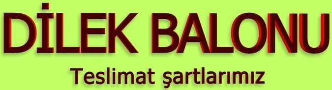 Dilek balonu teslimat �artlar�m�z